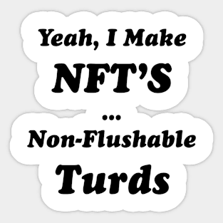 Yeah, I Make NFT’S Non-Flushable Turds Sticker